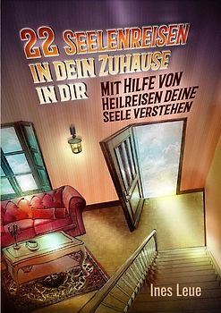 22 Seelenreisen in dein Zuhause in dir