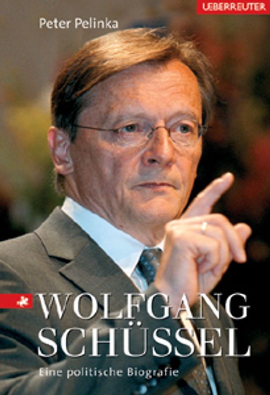 Wolfgang Schüssel. Eine politische Biografie