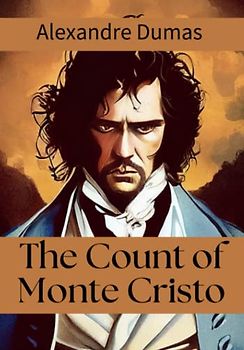 The Count of Monte Cristo: A Historical Literary Masterpiece (Annotated)