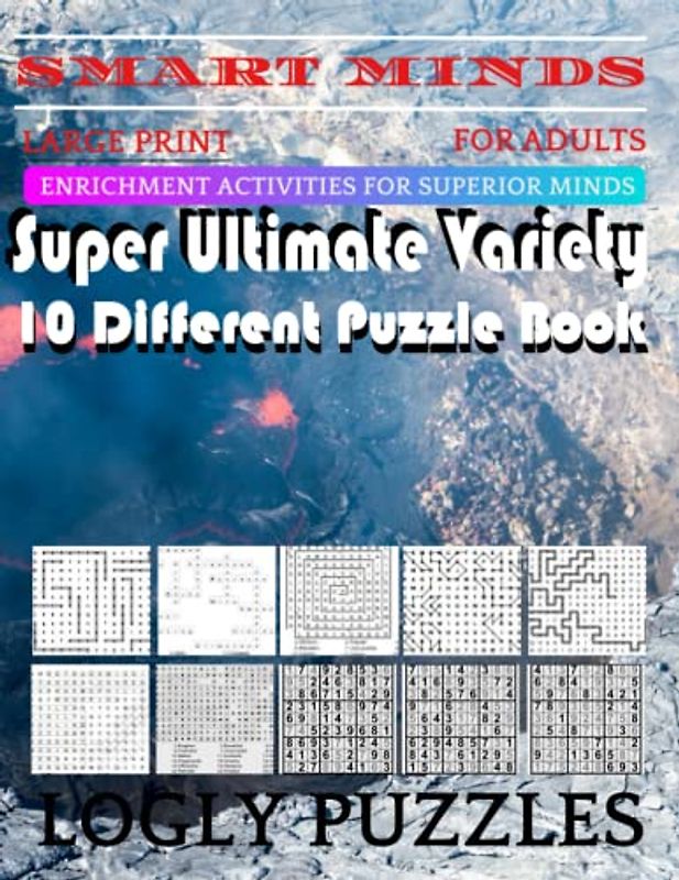 Smart Minds -Variety 10 Different Puzzle Book For Adults: Ultimate Variety Puzzles Large-Print Word Search, Word Maze .Word Spiral ,Word Angles, ... Crossword And Sudoku Easy , Medium And Hard