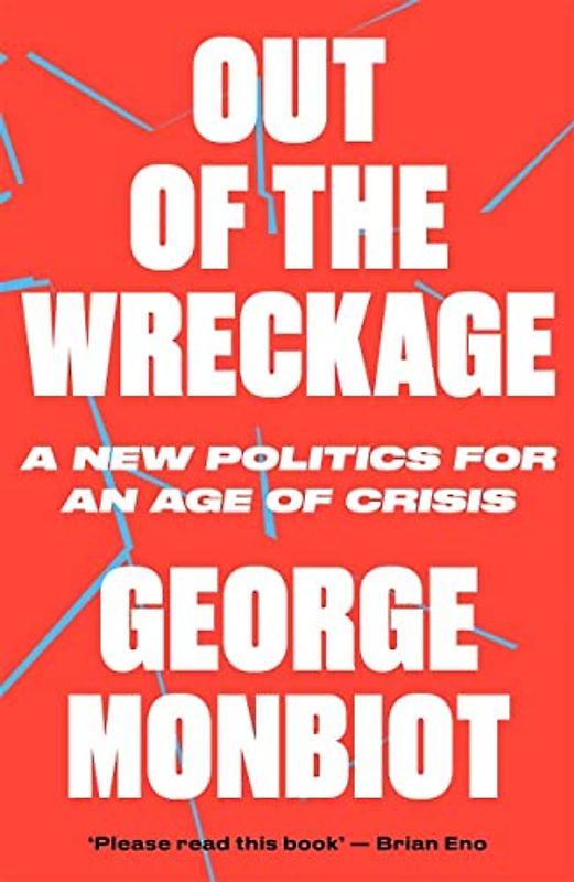 Out of the Wreckage: A New Politics for an Age of Crisis