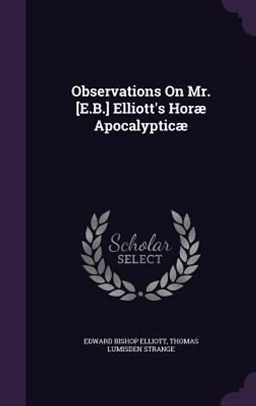 Observations On Mr. [E.B.] Elliott's Horæ Apocalypticæ