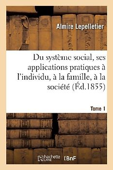 Du Système Social, Ses Applications Pratiques À l'Individu, À La Famille, À La Société
