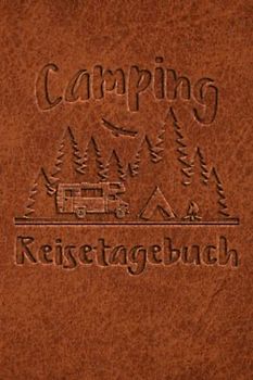 Camping Reisetagebuch: Wohnwagen Logbuch für Camper, Wohnmobil Reise oder Zelt, Campers Tagebuch als Geschenk Buch oder Zubehör Gadget für unterwegs für 60 Abenteuer mit Checkliste
