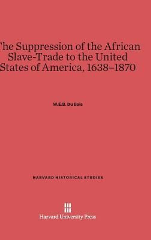 The Suppression of the African Slave-Trade to the United States of America, 1638-1870