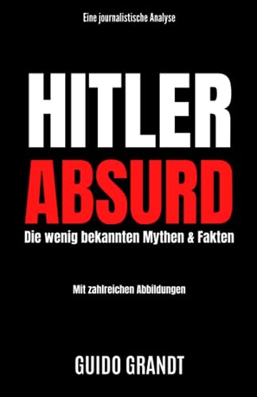 Hitler Absurd: Die wenig bekannten Mythen & Fakten