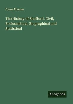 The History of Shefford. Civil, Ecclesiastical, Biographical and Statistical