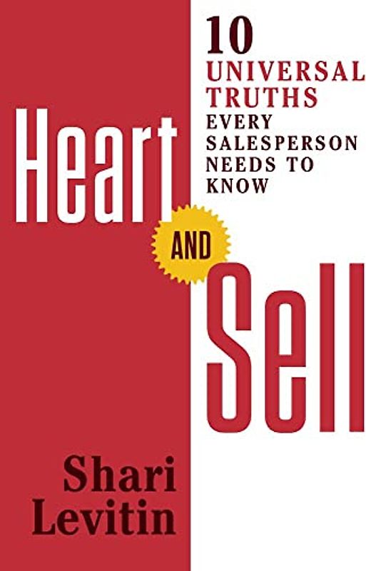 Heart and Sell: 10 Universal Truths Every Salesperson Needs to Know