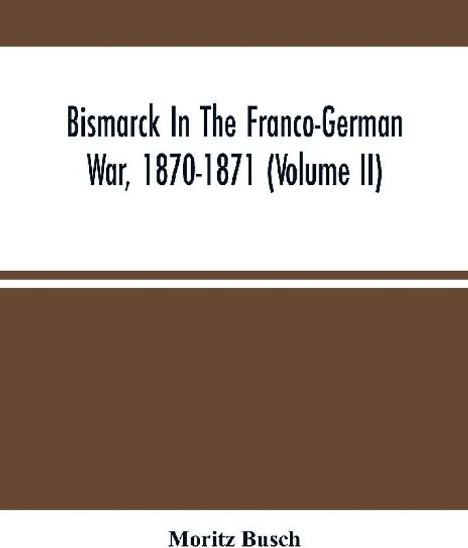 Bismarck In The Franco-German War, 1870-1871 (Volume II)