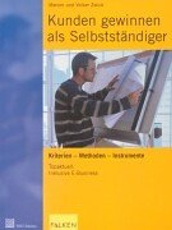 Kunden gewinnen als Selbstständiger. Kriterien - Methoden - Instrumente