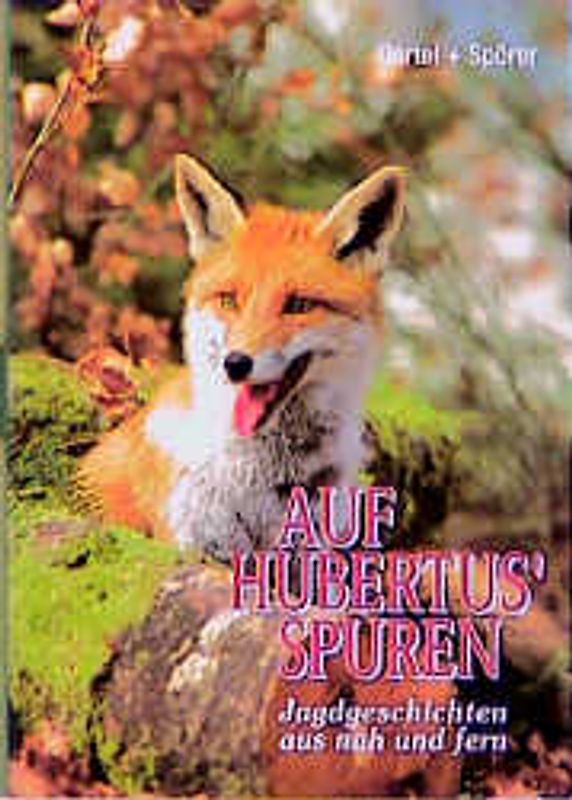 Auf Hubertus' Spuren. Jagdgeschichten aus nah und fern