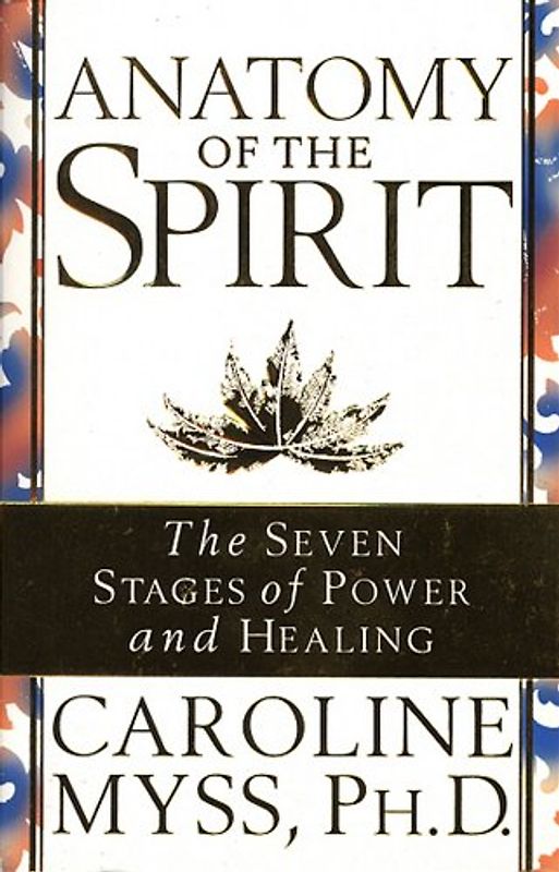 Anatomy of the Spirit: The Seven Stages of Power and Healing
