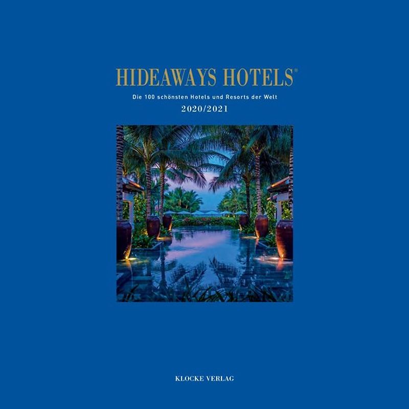 Hideaways Hotels. Die 100 schönsten Hotels und Resorts der Welt / Hideaways Hotels 2020/2021