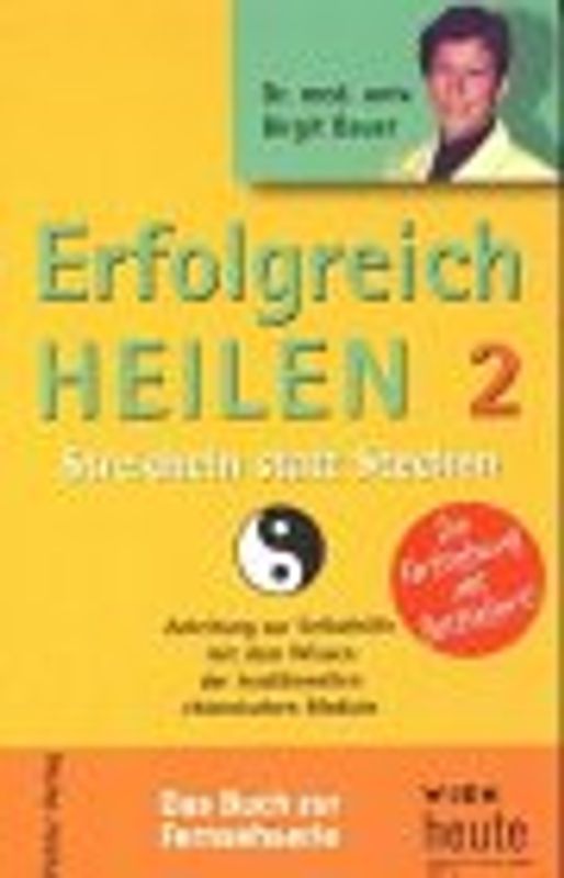 Erfolreich heilen - streicheln statt stechen / Erfolgreich Heilen 2. Anleitug zur Selbsthilfe mit dem Wissen der Akupunktur und der traditionellen... / Streicheln statt Stechen