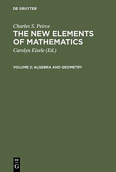 Charles S. Peirce: The New Elements of Mathematics / Algebra and Geometry