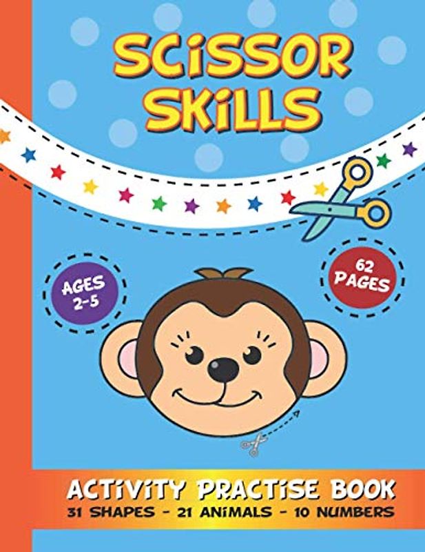 Scissor Skills Activity Practise Book: 62 Pages of Fun Shapes Animals and Numbers To Colour In & Cut Out For Toddlers & Kids Aged 2-5 Years Old
