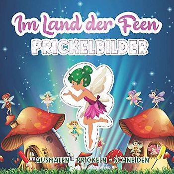 Prickelbilder Im Land der Feen: Prickelvorlagen für Mädchen ab 4 Jahren | Prickeln, Ausmalen, Ausschneiden für Kinder | Bastelbuch ab 4 Jahren