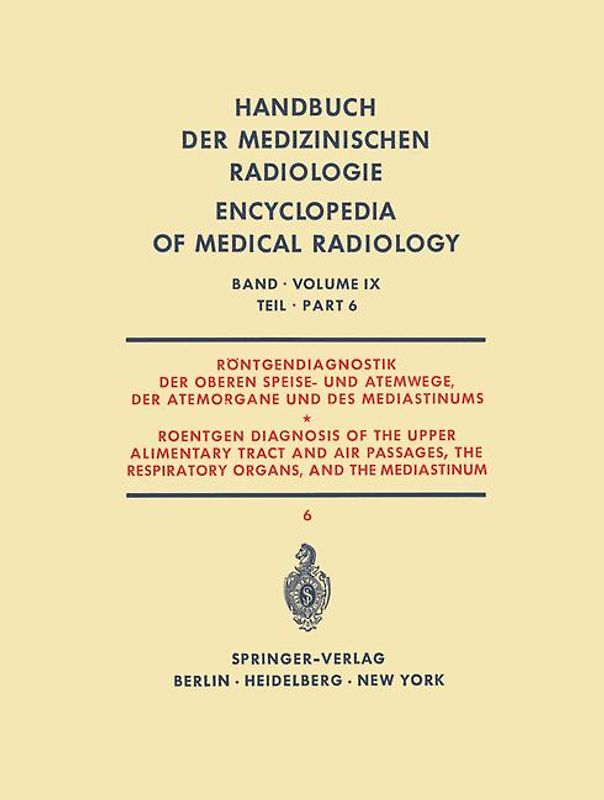 Röntgendiagnostik der Oberen Speise- und Atemwege, der Atemorgane und des Mediastinums Teil 6 / Roentgen Diagnosis of the Upper Alimentary Tract and Air Passages, the Respiratory Organs, and the Mediastinum Part 6