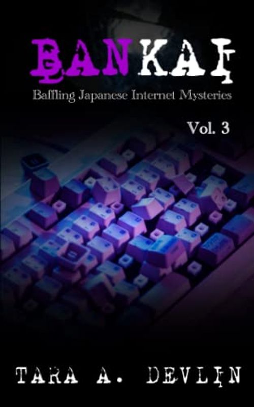 Bankai: Baffling Japanese Internet Mysteries: Volume Three