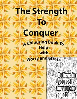 The Strength To Conquer: A Colouring Book to Help with Worry and Stress