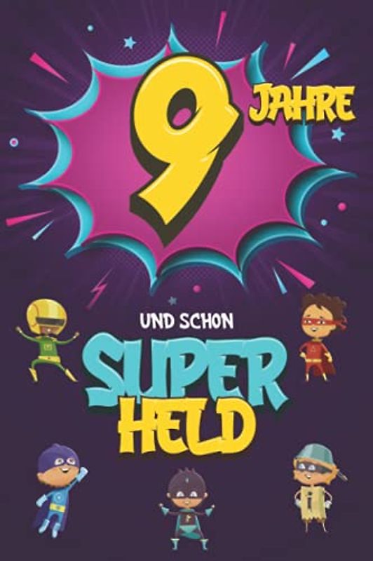 9 Jahre und schon Superheld: Tagebuch für Jungen ab 9 Jahren, Notiz- und Malbuch, Geburtstags-Geschenkidee für ein Kind von 9 Jahren, Heft zum Schreiben und Zeichnen