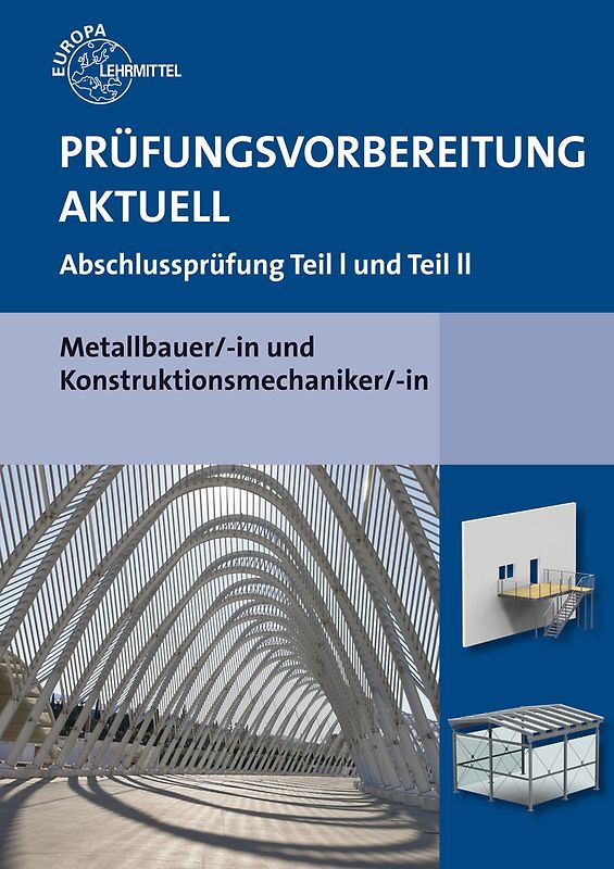 Prüfungsvorbereitung aktuell Metallbauer/-in und Konstruktionsmechaniker/-in. Abschlussprüfung Teil I und Teil II