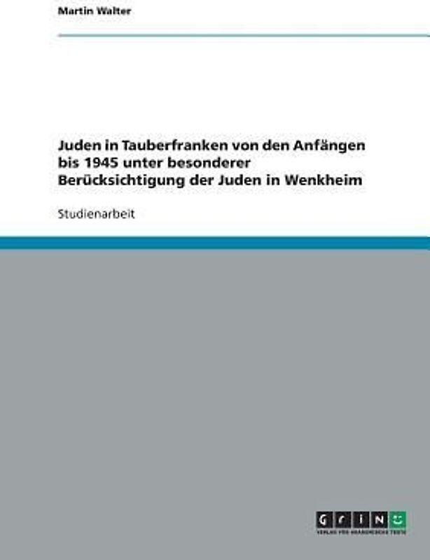 Juden in Tauberfranken von den Anfängen bis 1945 unter besonderer Berücksichtigung der Juden in Wenkheim