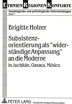 Subsistenzorientierung als «widerständige Anpassung» an die Moderne