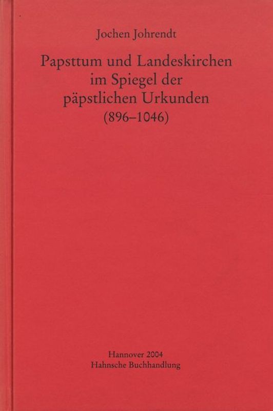Papsttum und Landeskirchen im Spiegel der päpstlichen Urkunden (896-1046)