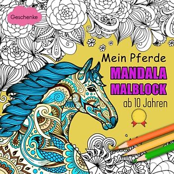 Mein Pferde Mandala Malbuch - Geschenke: Ein perfektes Geschenk für Mädchen ab 10 Jahren | Zeitvertreib Zum Entspannen Mit Schönen Malvorlagen Zum Ausmalen