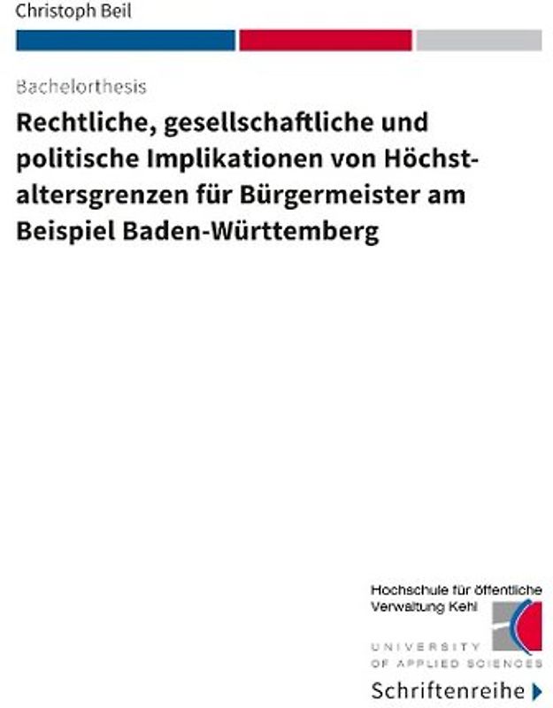 Rechtliche, gesellschaftliche und politische Implikationen von Höchstaltersgrenzen für Bürgermeister am Beispiel Baden-Württemberg