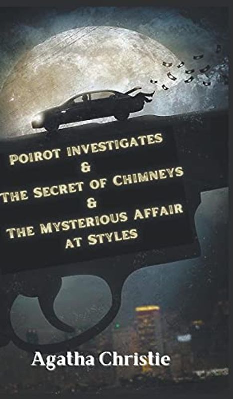 Poirot investigates & The Secret of Chimneys & The Mysterious Affair at Styles