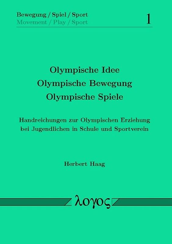 Olympische Idee - Olympische Bewegung -Olympische Spiele. Handreichungen zur Olympischen Erziehung bei Jugendlichen in Schule und Sportverein