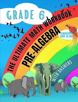 The Ultimate Math Workbook of Pre Algebra for Grade 6: Exponents, Roots, Order of Operations, Solving Equations, Simplifying Expressions