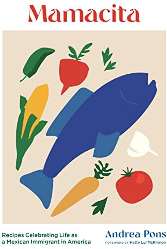 Mamacita: Recipes Celebrating Life as a Mexican Immigrant in America