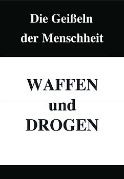 Die Geißeln der Menschheit – Waffen und Drogen