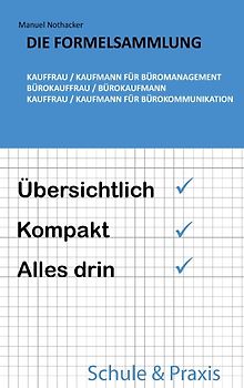 Die Formelsammlung: Kauffrau / Kaufmann für Büromanagement (Bürokauffrau / Bürokaufmann, Kauffrau / Kaufmann für Bürokommunikation)