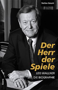 Der Herr der Spiele - Leo Wallner - Die Biographie