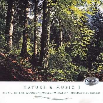 Various - Natur und Musik I: Entspannungsmusik mit Naturgeräuschen aus dem Wald
