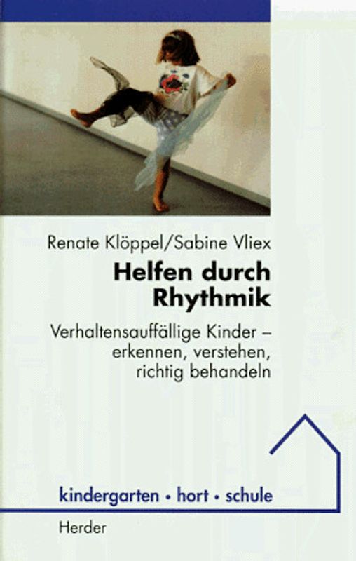 Helfen durch Rhythmik. Verhaltensauffällige Kinder - erkennen, verstehen, richtig behandeln