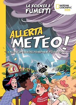 Allerta meteo! La scienza a fumetti. Alla scoperta dei fenomeni più estremi
