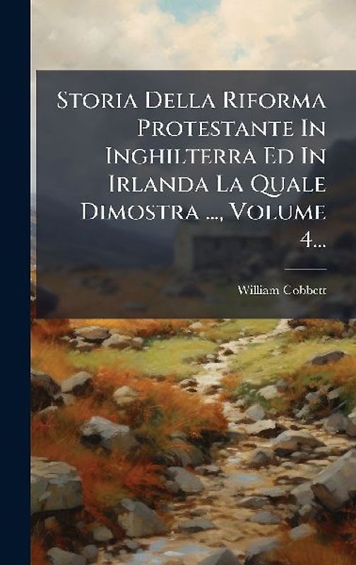 Storia Della Riforma Protestante In Inghilterra Ed In Irlanda La Quale Dimostra ..., Volume 4...
