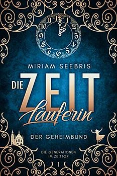 Die Zeitläuferin - Der Geheimbund (Die Generationen im Zeittor, Band 1)