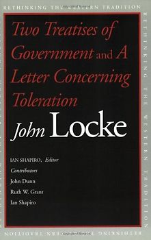 "Two Treatises of Government": AND "A Letter Concerning Toleration" (Rethinking the Western Tradition) - John Locke