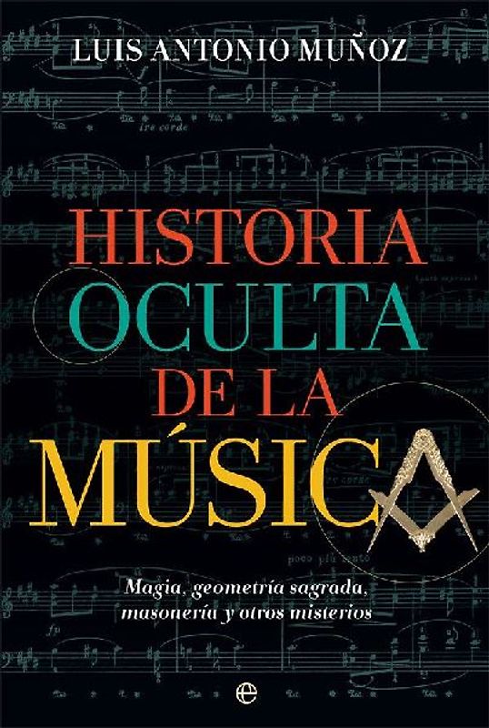 Historia oculta de la música : magia, geometría sagrada, masonería y otros misterios