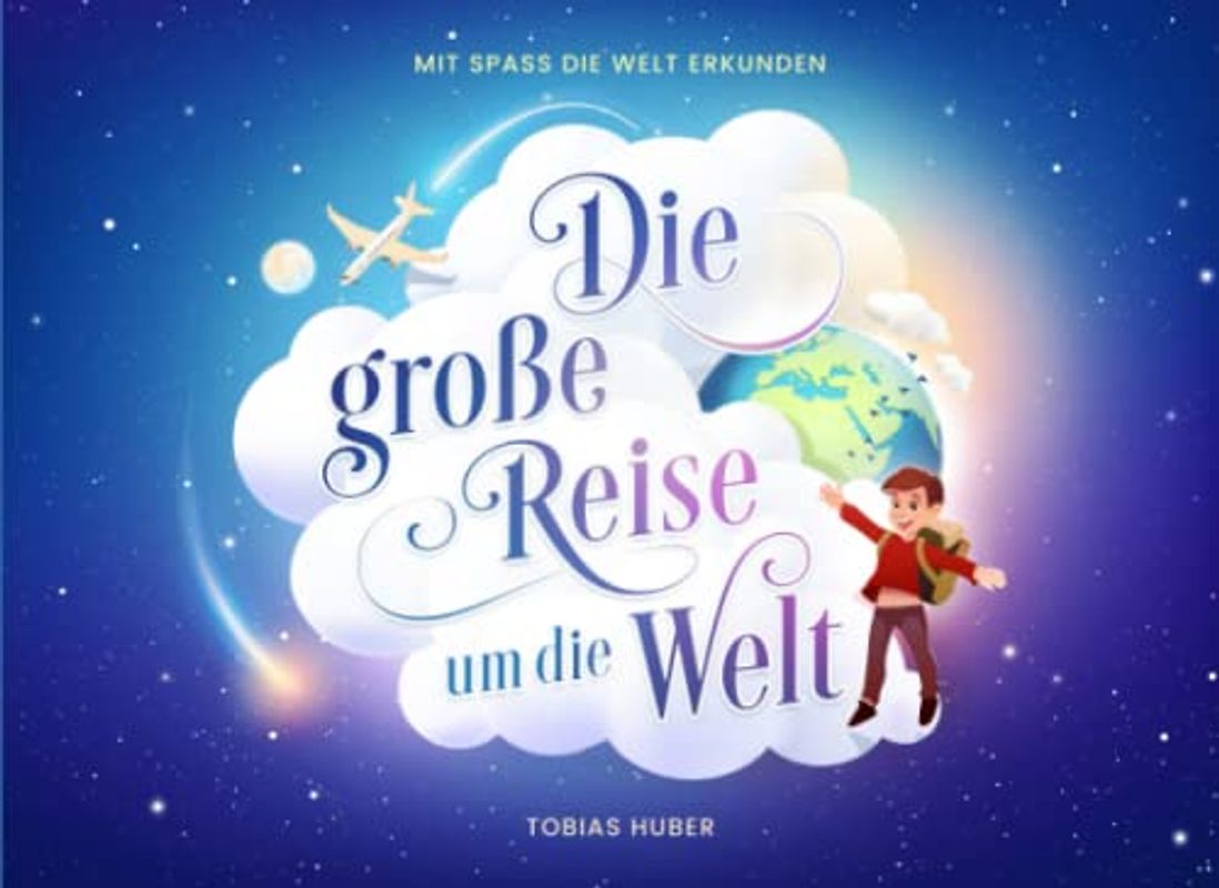 Die große Reise um die Welt: Mit Spaß die Welt erkunden