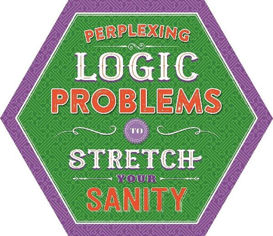 Perplexing Logic Problems to Stretch Your Sanity