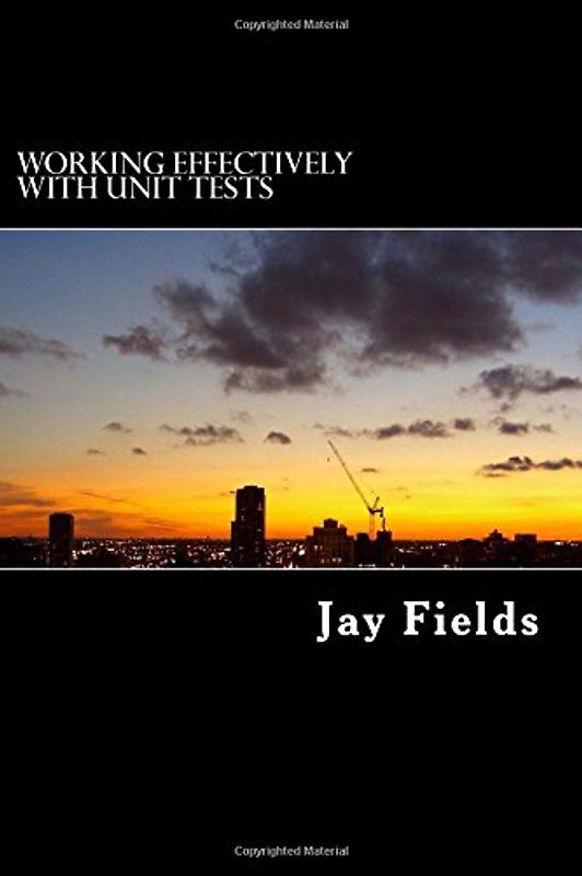 Working Effectively with Unit Tests - Fields, Jay