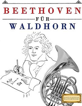 Beethoven für Waldhorn: 10 Leichte Stücke für Waldhorn Anfänger Buch