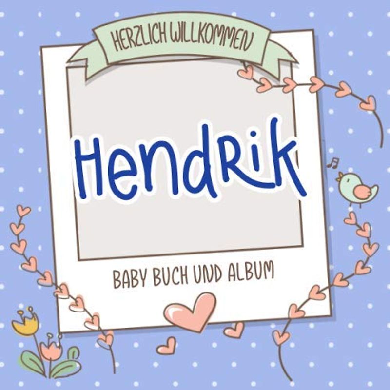 Herzlich Willkommen Hendrik - Baby Buch und Album: Personalisiertes Babybuch und Babyalbum, Geschenk zu Schwangerschaft und Geburt, Baby Name auf dem Cover